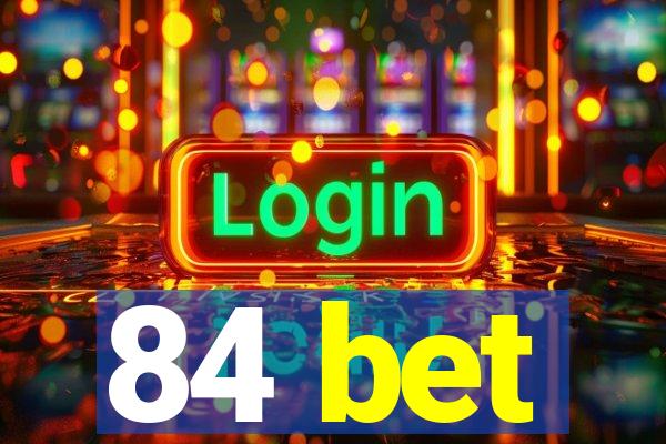 84 bet